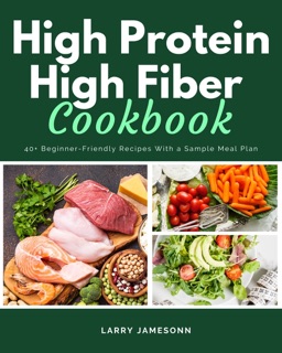 High Protein High Fiber Cookbook by Larry Jamesonn