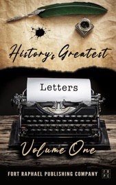 History's Greatest Letters - Volume I - Abraham Lincoln, Virginia Woolf & Rev. Martin Luther King