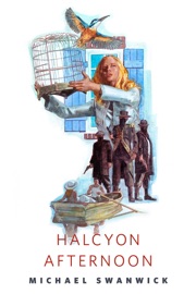 Halcyon Afternoon - Michael Swanwick