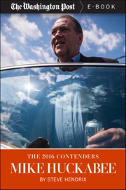The 2016 Contenders: Mike Huckabee - Steve Hendrix & The Washington Post
