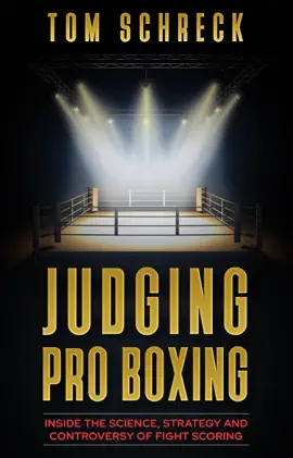 Judging Pro Boxing: Inside the Science, Strategy, and Controversy of Fight Scoring