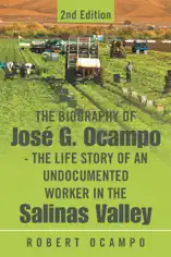 The Biography of José G. Ocampo-The Life Story of an Undocumented Worker in the Salinas Valley