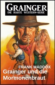 Grainger und die Mormonenbraut: Western - Frank Maddox