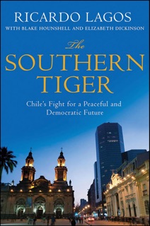 The Southern Tiger by Ricardo Lagos, Blake Hounshell & Elizabeth Dickinson