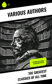 The Greatest Classics of All Time - Johann Wolfgang von Goethe, Stendhal, Jules Verne, Gustave Flaubert, Lewis Carroll, Charles Dickens, Plato, Honoré de Balzac, Mark Twain, Harriet Beecher Stowe, Walt Whitman, Oscar Wilde, Robert Louis Stevenson, James Fenimore Cooper, Edgar Allan Poe, William Shakespeare, George MacDonald, Bram Stoker, Charlotte Brontë, Anne Brontë, Emily Brontë, Henry David Thoreau, Jack London, Henry James, Louisa May Alcott, Victor Hugo, Arthur Conan Doyle, Frances Hodgson Burnett, Joseph Conrad, Jane Austen, Herman Melville, George Eliot, Laurence Sterne, Thomas Hardy, Jonathan Swift, Edith Wharton, Daniel Defoe, Henry Fielding, Kenneth Grahame, Marcel Proust, Willa Cather, Nathaniel Hawthorne, Homer, Gaston Leroux, William Makepeace Thackeray, Kate Chopin, Apuleius, John Milton, Frederick Douglass, John Keats, James Joyce, Ann Ward Radcliffe, Kahlil Gibran, H. G. Wells, W. B. Yeats, J. M. Barrie, T. S. Eliot, L. M. Montgomery, C. S. Lewis, D. H. Lawrence, E. M. Forster, H. P. Lovecraft, Marcus Aurelius, Friedrich Nietzsche, Lewis Wallace, George Bernard Shaw, Mary Shelley, P. B. Shelley, Herman Hesse, George Weedon Grossmith, Willkie Collins, Walter Sir Scott, G.K. Chesterton & Elizabeth von Arnim