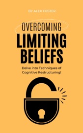 Overcoming Limiting Beliefs - Alex Foster