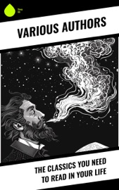 The Classics You Need to Read in Your Life - Johann Wolfgang von Goethe, Stendhal, Jules Verne, Gustave Flaubert, Lewis Carroll, Theodor Storm, Henrik Ibsen, Charles Dickens, Plato, Honoré de Balzac, Mark Twain, Harriet Beecher Stowe, Rabindranath Tagore, Fyodor Dostoyevsky, Walt Whitman, Niccolò Machiavelli, Oscar Wilde, Robert Louis Stevenson, James Fenimore Cooper, Edgar Allan Poe, William Shakespeare, Giovanni Boccaccio, Confucius, George MacDonald, Bram Stoker, Charlotte Brontë, Anne Brontë, Emily Brontë, Henry David Thoreau, Jack London, Henry James, Louisa May Alcott, Victor Hugo, Arthur Conan Doyle, Frances Hodgson Burnett, Joseph Conrad, Jane Austen, Herman Melville, George Eliot, Laurence Sterne, Thomas Hardy, Jonathan Swift, Edith Wharton, Benito Pérez Galdós, Daniel Defoe, Henry Fielding, Alexandre Dumas, Rudyard Kipling, William Dean Howells, Kalidasa, Kenneth Grahame, Marcel Proust, Washington Irving, Juan Valera, Willa Cather, Nathaniel Hawthorne, Homer, Gaston Leroux, Charles Baudelaire, William Makepeace Thackeray, Voltaire, Kate Chopin, Apuleius, John Milton, Charlotte Perkins Gilman, Frederick Douglass, Laozi, John Keats, James Joyce, Ann Ward Radcliffe, Kahlil Gibran, Kakuzo Okakura, Soseki Natsume, Princess Der Ling, L. Frank Baum, H. G. Wells, W. B. Yeats, J. M. Barrie, T. S. Eliot, C. S. Lewis, D. H. Lawrence, E. M. Forster, H. P. Lovecraft, F. Scott Fitzgerald, Marcus Aurelius, Friedrich Nietzsche, Ivan Turgenev, Anton Chekhov, Leo Tolstoy, Nikolai Gogol, George Bernard Shaw, Mary Shelley, Cao Xueqin, Émile Zola, Valmiki, Bankim Chandra Chatterjee, P. B. Shelley, Herman Hesse, Dante, Pedro Calderón de la Barca, Inazo Nitobe, George Weedon Grossmith, Willkie Collins, Lewis Wallace, M. Montgomery, Walter Sir Scott, G.K. Chesterton, Miguel de Cervantes, Elizabeth von Arnim & Sonne Tzu
