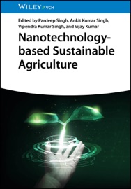 Nanotechnology-based Sustainable Agriculture - Pardeep Singh, Ankit Kumar Singh, Vipendra Kumar Singh & Vijay Kumar