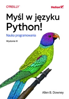 Myśl w języku Python! Nauka programowania. Wydanie III by Allen B. Downey
