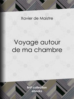 Voyage autour de ma chambre by Xavier de Maistre & Charles-Augustin Sainte-Beuve