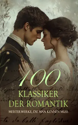Read: 100 Klassiker der Romantik - Meisterwerke, die man Book kennen muss