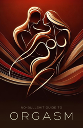 No-B******t Guide to Orgasm