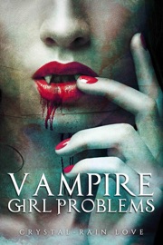 Vampire Girl Problems - Crystal-Rain Love