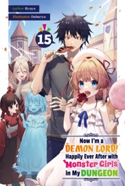 Now I'm a Demon Lord! Happily Ever After with Monster Girls in My Dungeon: Volume 15