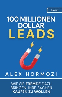 100 Millionen Dollar Leads by Alex Hormozi