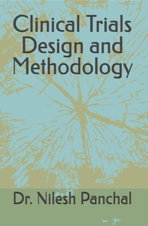 Clinical Trials Design and Methodology by Dr. Nilesh Panchal