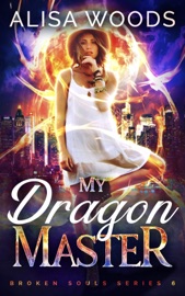 My Dragon Master (Broken Souls 6) - Alisa Woods