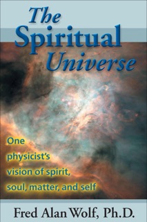 The Spiritual Universe by Fred Alan Wolf