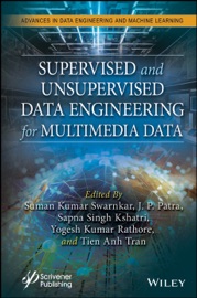 Supervised and Unsupervised Data Engineering for Multimedia Data - Suman Kumar Swarnkar, J P Patra, Sapna Singh Kshatri, Yogesh Kumar Rathore & Tien Anh Tran