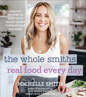 The Whole Smiths Real Food Every Day by Michelle Smith