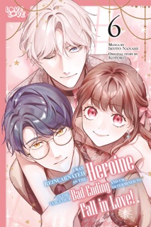 I Was Reincarnated as the Heroine on the Verge of a Bad Ending, and I'm Determined to Fall in Love!, Volume 6 by Ikuto Nanase & KOTOKO
