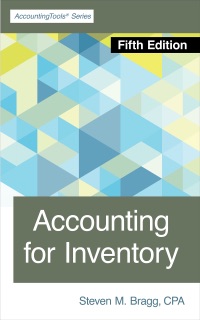 Accounting for Inventory: Fifth Edition by Steven M. Bragg