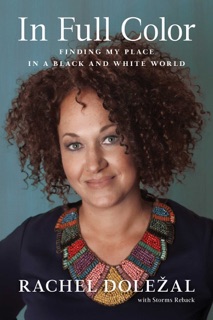 In Full Color by Rachel Dolezal & Storms Reback
