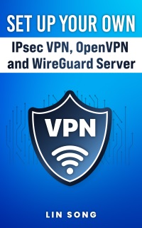Set Up Your Own IPsec VPN, OpenVPN and WireGuard Server by Lin Song
