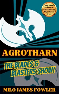 Agrotharn: The Blades & Blasters Show! by Milo James Fowler