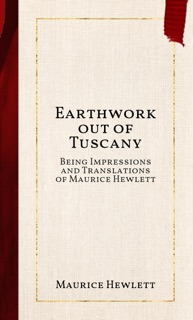 Earthwork out of Tuscany by Maurice Hewlett