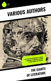 The Giants of Literature - Johann Wolfgang von Goethe, Stendhal, Jules Verne, Gustave Flaubert, Lewis Carroll, Theodor Storm, Henrik Ibsen, Charles Dickens, Plato, Honoré de Balzac, Mark Twain, Harriet Beecher Stowe, Rabindranath Tagore, Fyodor Dostoyevsky, Walt Whitman, Niccolò Machiavelli, Oscar Wilde, Robert Louis Stevenson, James Fenimore Cooper, Edgar Allan Poe, William Shakespeare, Giovanni Boccaccio, Confucius, George MacDonald, Bram Stoker, Charlotte Brontë, Emily Brontë, Henry David Thoreau, Jack London, Henry James, Louisa May Alcott, Victor Hugo, Arthur Conan Doyle, Frances Hodgson Burnett, Joseph Conrad, Jane Austen, Herman Melville, George Eliot, Laurence Sterne, Thomas Hardy, Jonathan Swift, Edith Wharton, Benito Pérez Galdós, Daniel Defoe, Henry Fielding, Alexandre Dumas, Rudyard Kipling, William Dean Howells, Kalidasa, Marcel Proust, Washington Irving, Willa Cather, Nathaniel Hawthorne, Homer, Gaston Leroux, Charles Baudelaire, William Makepeace Thackeray, Voltaire, Kate Chopin, Apuleius, John Milton, Charlotte Perkins Gilman, Frederick Douglass, Laozi, John Keats, James Joyce, Kahlil Gibran, Kakuzo Okakura, Soseki Natsume, Princess Der Ling, L. Frank Baum, H. G. Wells, W. B. Yeats, J. M. Barrie, T. S. Eliot, L. M. Montgomery, C. S. Lewis, D. H. Lawrence, E. M. Forster, H. P. Lovecraft, F. Scott Fitzgerald, Marcus Aurelius, Friedrich Nietzsche, Lewis Wallace, Ivan Turgenev, Anton Chekhov, Leo Tolstoy, Nikolai Gogol, George Bernard Shaw, Mary Shelley, Cao Xueqin, Émile Zola, Valmiki, Bankim Chandra Chatterjee, Herman Hesse, Dante, Inazo Nitobe, George Weedon Grossmith, Willkie Collins, Pedro Calderón de la Barca, G.K. Chesterton, Miguel de Cervantes, Elizabeth von Arnim & Sonne Tzu