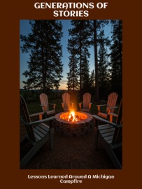 GENERATIONS OF STORIES  Lessons Learned Around A Michigan Campfire