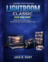 Adobe Photoshop Lightroom Classic 2026 User Guide