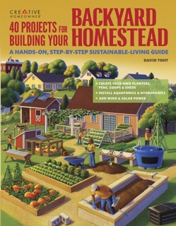 40 Projects for Building Your Backyard Homestead by David Toht
