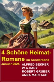 4 Schöne Heimat-Romane im Sonderband Januar 2025 - Alfred Bekker, Robert Gruber, W. A. Hary & Anna Martach