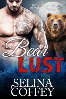 Bear Lust: Shifter Paranormal Romance Short Story by Selina Coffey