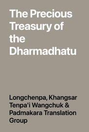The Precious Treasury of the Dharmadhatu - Longchenpa, Khangsar Tenpa'i Wangchuk & Padmakara Translation Group