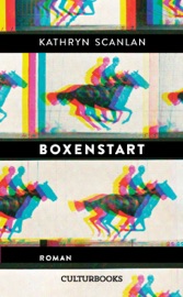 Boxenstart. Roman - Kathryn Scanlan & Jan Karsten