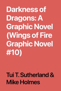 Darkness of Dragons: A Graphic Novel (Wings of Fire Graphic Novel #10) by Tui T. Sutherland & Mike Holmes