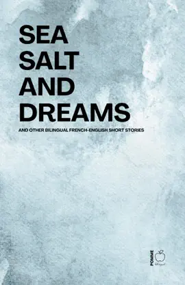 Sea Salt and Dreams And Other Bilingual French-English Short Stories