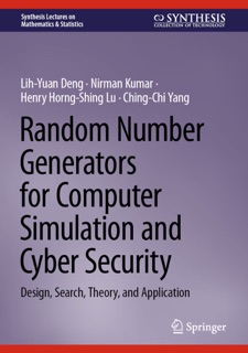 Random Number Generators for Computer Simulation and Cyber Security by Lih-Yuan Deng, Nirman Kumar, Henry Horng-Shing Lu & Ching-Chi Yang