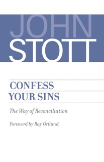 Confess Your Sins by John Stott