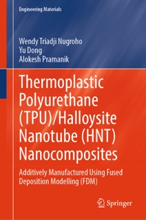 Thermoplastic Polyurethane (TPU)/Halloysite Nanotube (HNT) Nanocomposites by Wendy Triadji Nugroho, Yu Dong & Alokesh Pramanik