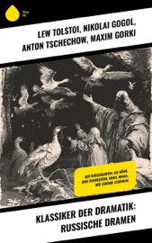 Klassiker der Dramatik: Russische Dramen - Lew Tolstoi, Nikolai Gogol, Anton Tschechow & Maxim Gorki