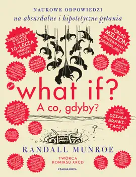 What if? A co gdyby? Naukowe odpowiedzi na absurdalne i hipotetyczne pytania