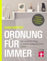 Ordnung für immer - Nachhaltig aufräumen, Chaos beseitigen, innere Balance finden