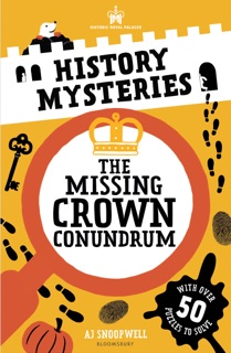 Historic Royal Palaces: History Mysteries: The Missing Crown Conundrum by Historic Royal Palaces & J.A. Snoopwell