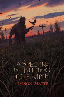 A Spectre is Haunting Greentree by Carson Winter
