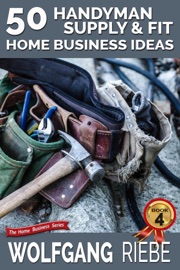 50 Handyman Supply & Fit Home Business Ideas - Wolfgang Riebe