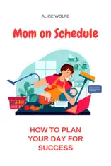 Mom on Schedule: How to Plan Your Day for Success